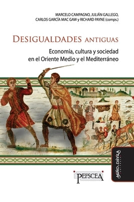 Desigualdades antiguas: Economía, cultura y sociedad en el Oriente medio y el Mediterráneo by Gallego, Juli&#225;n