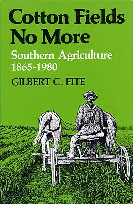 Cotton Fields No More: Southern Agriculture, 1865-1980 by Fite, Gilbert C.