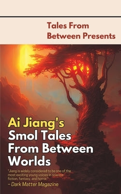 Ai Jiang's Smol Tales From Between Worlds by Stott, Matthew