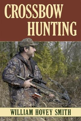 Crossbow Hunting PB by Smith, William Hovey
