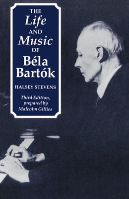 The Life and Music of Béla Bartók by Stevens, Halsey