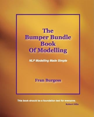 The Bumper Bundle Book of Modelling: NLP Modelling Made Simple by Burgess, Fran