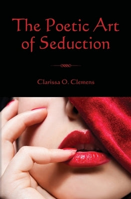 The Poetic Art of Seduction by Clemens, Clarissa O.