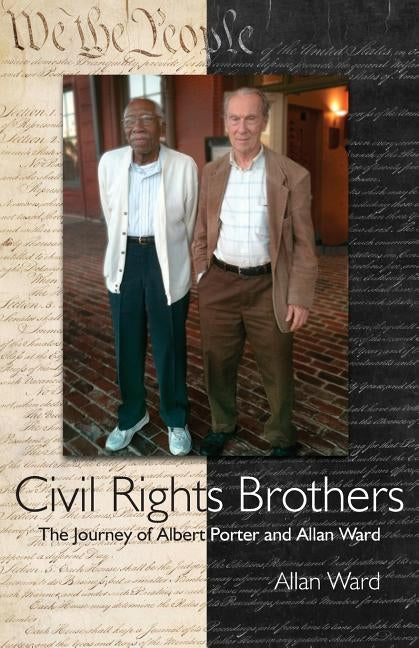 Civil Rights Brothers: The Journey of Albert Porter and Allan Ward by Ward, Allan