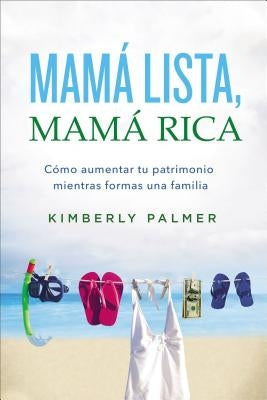 Mamá Lista, Mamá Rica: Cómo Aumentar Tu Patrimonio Mientras Formas Una Familia by Palmer, Kimberly