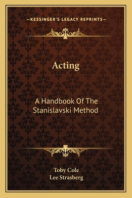 Acting: A Handbook of the Stanislavski Method by Cole, Toby
