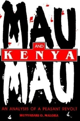 Mau Mau and Kenya: An Analysis of a Peasant Revolt by Maloba, Wunyabari O.