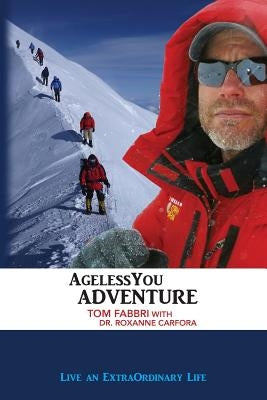 AgelessYou Adventure: Live an ExtraOrdinary Life by Carfora, Roxanne