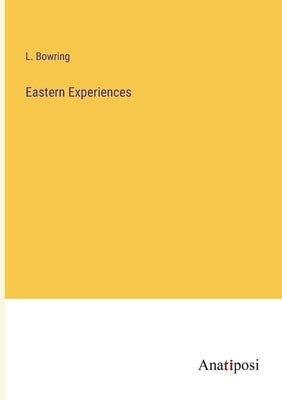 Eastern Experiences by Bowring, L.