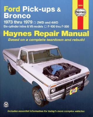 Ford Pickups, F-100, F-150, F-250, F-350 & Bronco 1973 Thru 1979 Haynes Repair Manual: 2wd and 4wd, Six-Cylinder Inline and V8 Models, F-100 Thru F-35 by Haynes, John