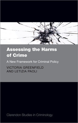 Assessing the Harms of Crime: A New Framework for Criminal Policy by Greenfield, Victoria A.