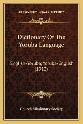 Dictionary Of The Yoruba Language: English-Yoruba, Yoruba-English (1913) by Church Missionary Society