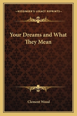 Your Dreams and What They Mean by Wood, Clement