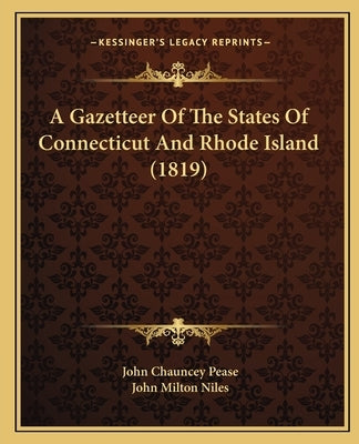 A Gazetteer of the States of Connecticut and Rhode Island (1819) by Pease, John Chauncey