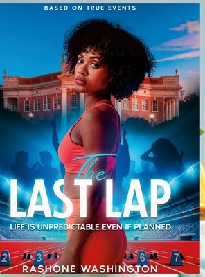 The Last Lap: Life Is UnPredictable Even If Planned by Washington, Rashone