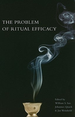 The Problem with Ritual Efficacy by Sax, William