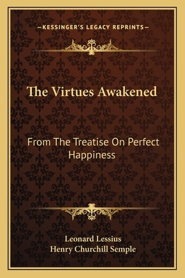 The Virtues Awakened: From the Treatise on Perfect Happiness by Lessius, Leonardus