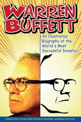 Warren Buffett: An Illustrated Biography of the World's Most Successful Investor by Morio, Ayano