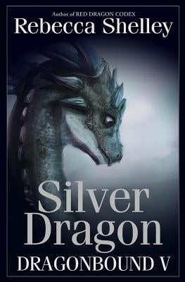 Dragonbound V: Silver Dragon by Shelley, Rebecca