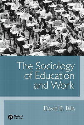 The Sociology of Education and Work by Bills, David B.