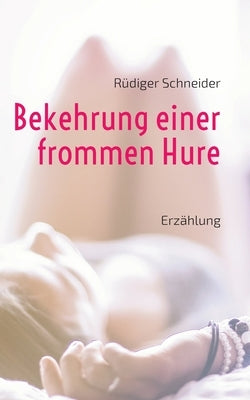 Bekehrung einer frommen Hure: Erzählung by Schneider, Rüdiger