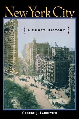 New York City: A Short History by Lankevich, George J.