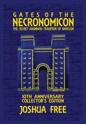 Gates of the Necronomicon: The Secret Anunnaki Tradition of Babylon by Free, Joshua