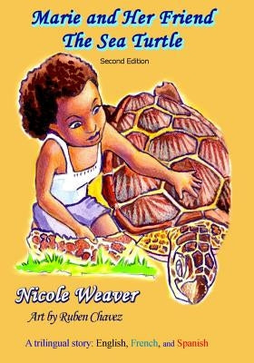 Marie and Her Friend The Sea Turtle: A Trilingual story: English, French, and Spanish by Weaver, Nicole