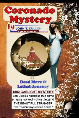 Coronado Mystery: Dead Move & Lethal Journey: Kate Morgan and the Haunting Mystery of Coronado, Special 125th Anniversary Double - 2 Boo by Cullen, John T.