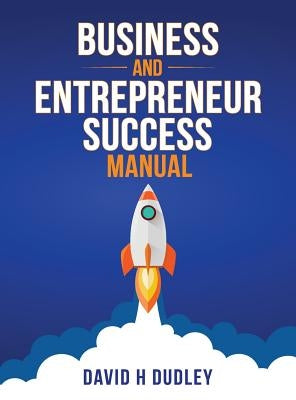 Business and Entrepreneur Success Manual by Dudley, David H.