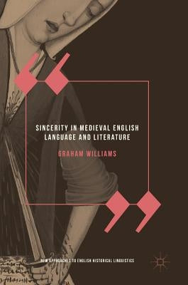 Sincerity in Medieval English Language and Literature by Williams, Graham
