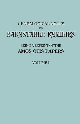 Genealogical Notes of Barnstable Families. Volume I [Massachusetts] by Otis, Amos