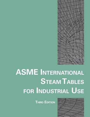Asme International Steam Tables for Industrial Use by Asme Research and, Technology Committee