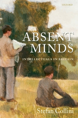 Absent Minds: Intellectuals in Britain by Collini, Stefan