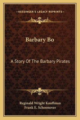 Barbary Bo: A Story Of The Barbary Pirates by Kauffman, Reginald Wright