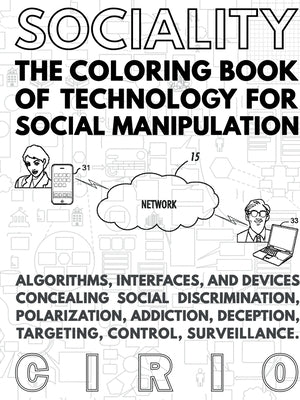 SOCIALITY, the Coloring Book of Technology for Social Manipulation by Cirio, Paolo