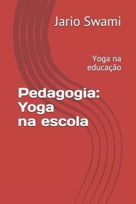 Pedagogia: Yoga na escola: Yoga na educação by Swami, Jario