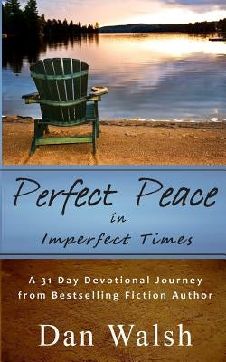 Perfect Peace: in Imperfect Times by Walsh, Dan