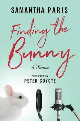 Finding the Bunny: The secrets of America's most influential and invisible art revealed through the struggles of one woman's journey by Paris, Samantha