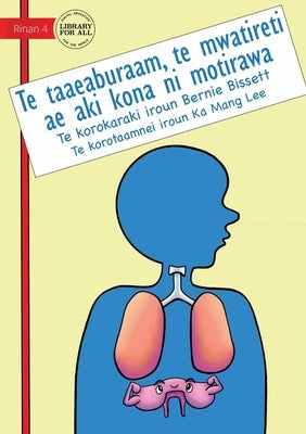 Your Diaphragm: The Muscle That Never Rests - Te taaeaburaam, te mwatireti ae aki kona ni motirawa (Te Kiribati): The Muscle That Neve by Bissett, Bernie