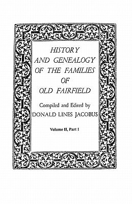 History and Genealogy of the Families of Old Fairfield. in Three Books. Volume II, Part I by Jacobus, Donald Lines