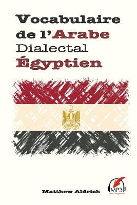 Vocabulaire de l'Arabe Dialectal Égyptien by Aldrich, Matthew