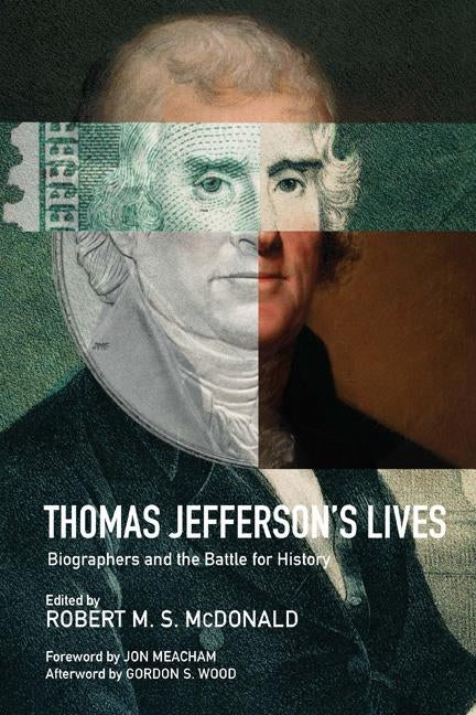 Thomas Jefferson's Lives: Biographers and the Battle for History by McDonald, Robert M. S.
