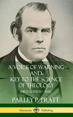 A Voice of Warning and Key to the Science of Theology (First Edition ? 1855) (Hardcover) by Pratt, Parley P.