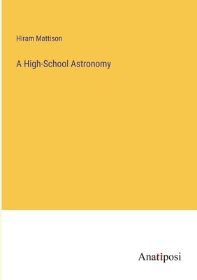 A High-School Astronomy by Mattison, Hiram