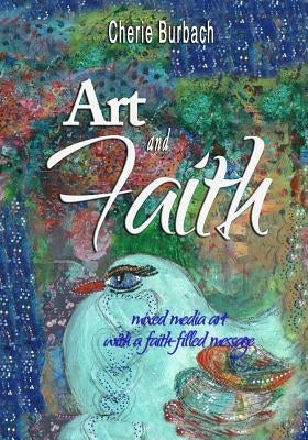 Art and Faith: mixed media art with a faith-filled message by Burbach, Cherie