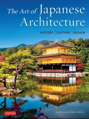 The Art of Japanese Architecture: History / Culture / Design by Young, David