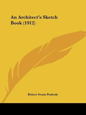 An Architect's Sketch Book (1912) by Peabody, Robert Swain