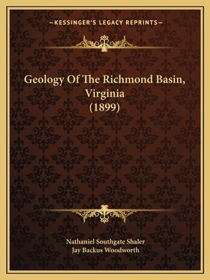 Geology Of The Richmond Basin, Virginia (1899) by Shaler, Nathaniel Southgate
