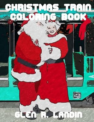 Christmas Train Coloring Book by Landin, Glen R.